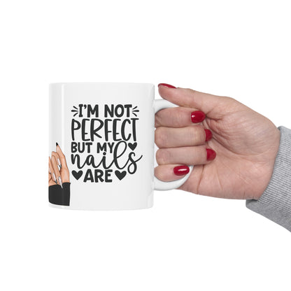 I'm Not Perfect, But My Nails Are Mug 11oz