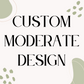 Custom Moderate Design
