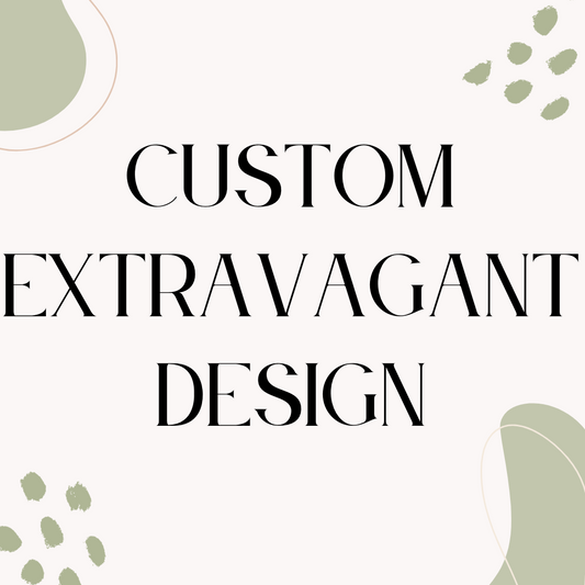 Custom Extravagant Design